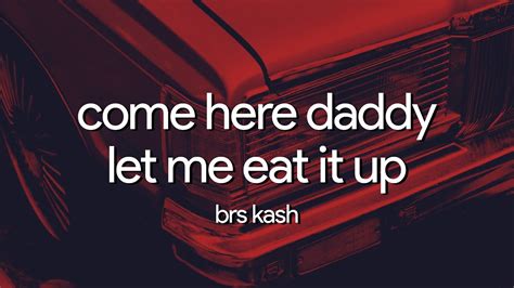 daddy eat me